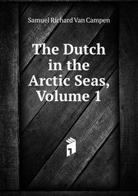 The Dutch in the Arctic Seas, Volume 1