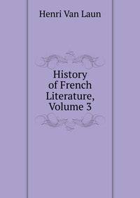 History of French Literature, Volume 3