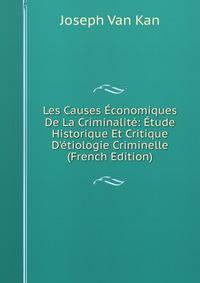 Les Causes ?conomiques De La Criminalit?: ?tude Historique Et Critique D'?tiologie Criminelle (French Edition)