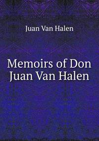 Memoirs of Don Juan Van Halen