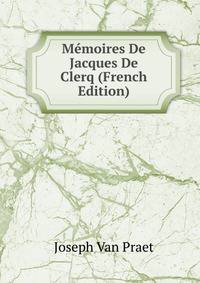 Memoires De Jacques De Clerq (French Edition)
