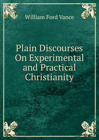 Plain Discourses On Experimental and Practical Christianity