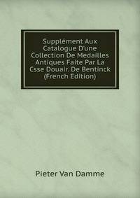 Suppl?ment Aux Catalogue D'une Collection De Medailles Antiques Faite Par La Csse Douair. De Bentinck (French Edition)