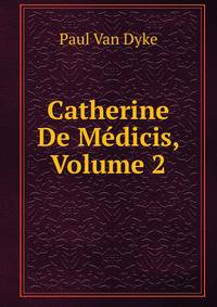 Catherine De Medicis, Volume 2