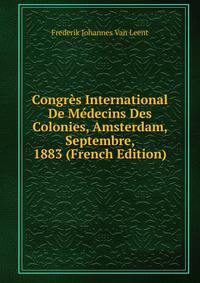 Congres International De Medecins Des Colonies, Amsterdam, Septembre, 1883 (French Edition)