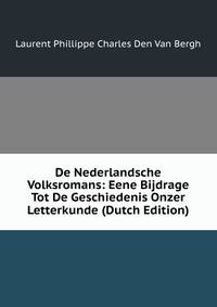 De Nederlandsche Volksromans: Eene Bijdrage Tot De Geschiedenis Onzer Letterkunde (Dutch Edition)
