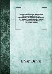 Grammaire Compar?e Des Langues Bibliques: Application Des D?couvertes De Champollion ? L'?tude Des Langues Dans Lesquelles Ont ?t? ?crits Les Livres Saints, Volumes 1-2 (French Edition)