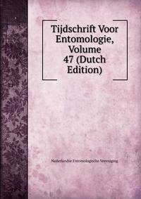 Tijdschrift Voor Entomologie, Volume 47 (Dutch Edition)