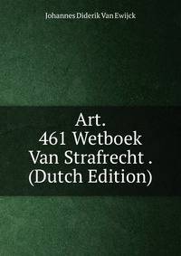 Art. 461 Wetboek Van Strafrecht . (Dutch Edition)
