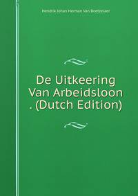 De Uitkeering Van Arbeidsloon . (Dutch Edition)