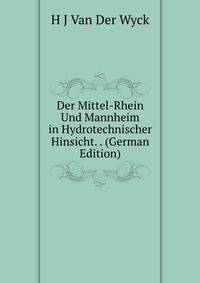 Der Mittel-Rhein Und Mannheim in Hydrotechnischer Hinsicht. . (German Edition)
