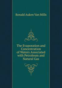 The Evaporation and Concentration of Waters Associated with Petroleum and Natural Gas