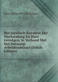 Het Juridisch Karakter Der Werkstaking En Hare Gevolgen, in Verband Met Het Ontwerp Arbeidscontract (Dutch Edition)