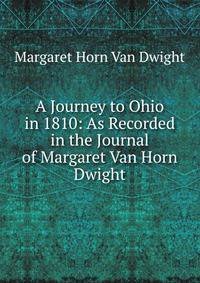 A Journey to Ohio in 1810: As Recorded in the Journal of Margaret Van Horn Dwight