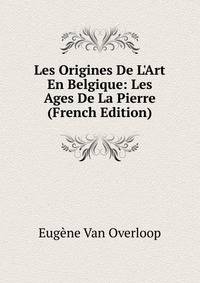 Les Origines De L'Art En Belgique: Les Ages De La Pierre (French Edition)