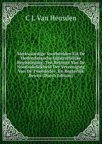 Merkwaardige Voorbeelden Uit De Hedendaagsche Lijfstraffelijke Regtspleging: Ten Betooge Van De Noodzakelijkheid Der Vereeniging Van De Tweederlei . En Regterlijk Bewijs (Dutch Edition)