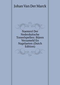 Naemrol Der Nederduitsche Toneelspellen: Bijeen Verzameld En Nagelaeten (Dutch Edition)