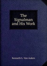 The Signalman and His Work