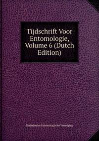 Tijdschrift Voor Entomologie, Volume 6 (Dutch Edition)
