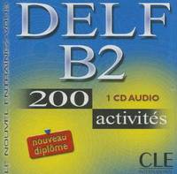 DELF B2 Nouveau Diplome 200 activites - 1 CD-Audio