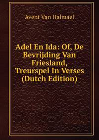 Adel En Ida: Of, De Bevrijding Van Friesland, Treurspel In Verses (Dutch Edition)