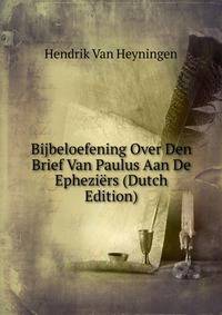 Bijbeloefening Over Den Brief Van Paulus Aan De Epheziers (Dutch Edition)