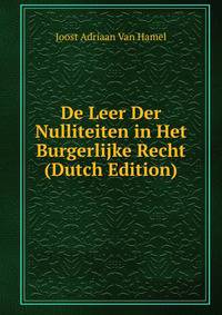 De Leer Der Nulliteiten in Het Burgerlijke Recht (Dutch Edition)