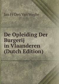 De Opleiding Der Burgerij in Vlaanderen (Dutch Edition)