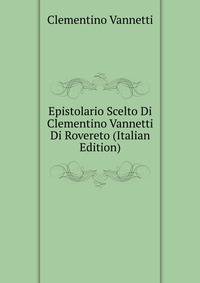 Epistolario Scelto Di Clementino Vannetti Di Rovereto (Italian Edition)