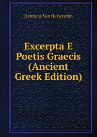 Excerpta E Poetis Graecis (Ancient Greek Edition)