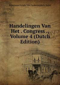 Handelingen Van Het . Congress ., Volume 4 (Dutch Edition)