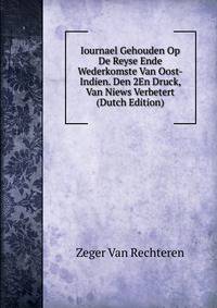Iournael Gehouden Op De Reyse Ende Wederkomste Van Oost-Indien. Den 2En Druck, Van Niews Verbetert (Dutch Edition)