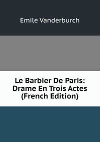 Le Barbier De Paris: Drame En Trois Actes (French Edition)