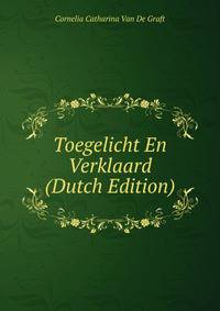 Toegelicht En Verklaard (Dutch Edition)