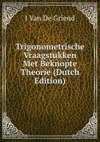Trigonometrische Vraagstukken Met Beknopte Theorie (Dutch Edition)