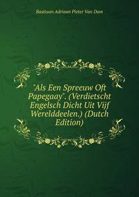"Als Een Spreeuw Oft Papegaay". (Verdietscht Engelsch Dicht Uit Vijf Werelddeelen.) (Dutch Edition)