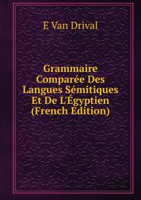 Grammaire Compar?e Des Langues S?mitiques Et De L'?gyptien (French Edition)