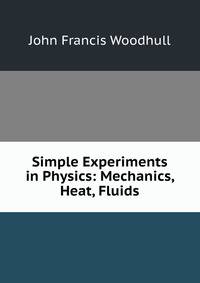 Simple Experiments in Physics: Mechanics, Heat, Fluids
