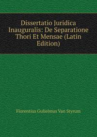 Dissertatio Juridica Inauguralis: De Separatione Thori Et Mensae (Latin Edition)