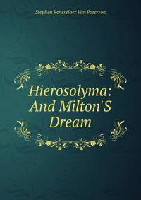 Hierosolyma: And Milton'S Dream