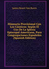Himnario Provisional Con Los Canticos: Segun El Uso De La Iglesia Episcopal Americana, Para Congregaciones Espanoles (Spanish Edition)