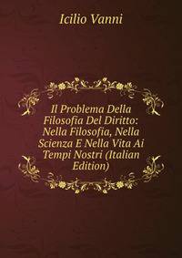 Il Problema Della Filosofia Del Diritto: Nella Filosofia, Nella Scienza E Nella Vita Ai Tempi Nostri (Italian Edition)