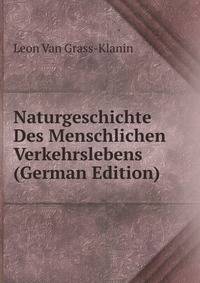 Naturgeschichte Des Menschlichen Verkehrslebens (German Edition)