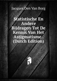 Statistische En Andere Bijdragen Tot De Kennis Van Het Astigmatisme . (Dutch Edition)