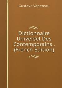 Dictionnaire Universel Des Contemporains . (French Edition)