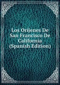 Los Orijenes De San Francisco De California (Spanish Edition)