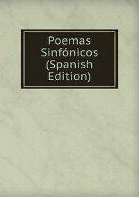 Poemas Sinfonicos (Spanish Edition)