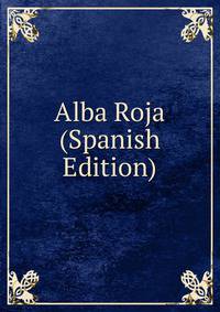 Alba Roja (Spanish Edition)