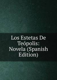 Los Estetas De Teopolis: Novela (Spanish Edition)