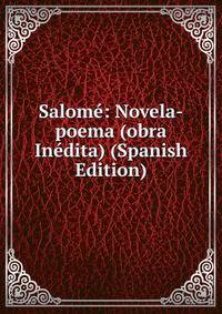 Salome: Novela-poema (obra Inedita) (Spanish Edition)